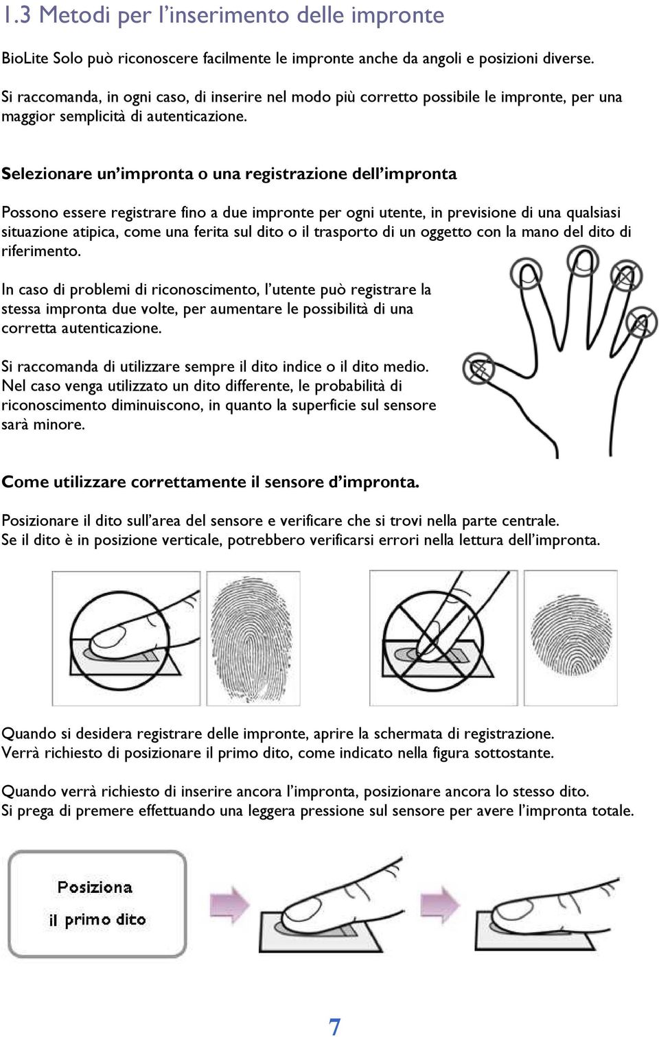 Selezionare un impronta o una registrazione dell impronta Possono essere registrare fino a due impronte per ogni utente, in previsione di una qualsiasi situazione atipica, come una ferita sul dito o