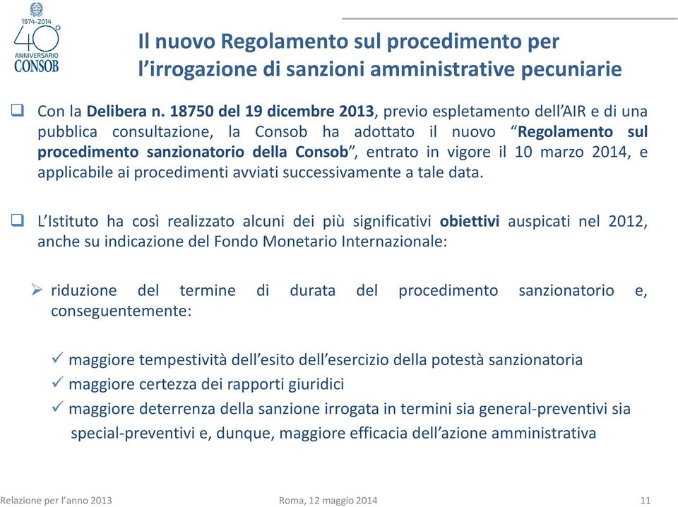 marzo 2014, e applicabile ai procedimenti avviati successivamente a tale data.