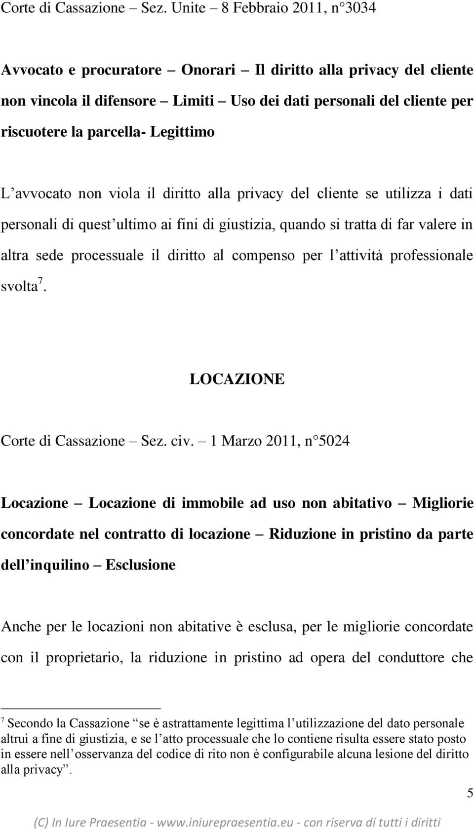 Legittimo L avvocato non viola il diritto alla privacy del cliente se utilizza i dati personali di quest ultimo ai fini di giustizia, quando si tratta di far valere in altra sede processuale il