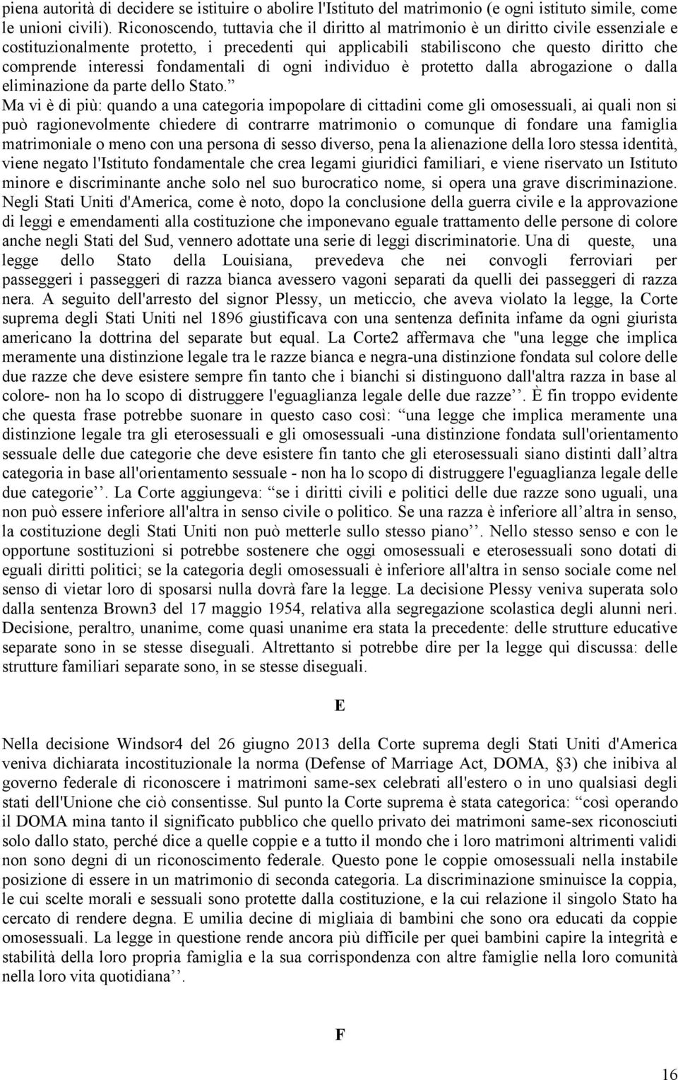 fondamentali di ogni individuo è protetto dalla abrogazione o dalla eliminazione da parte dello Stato.