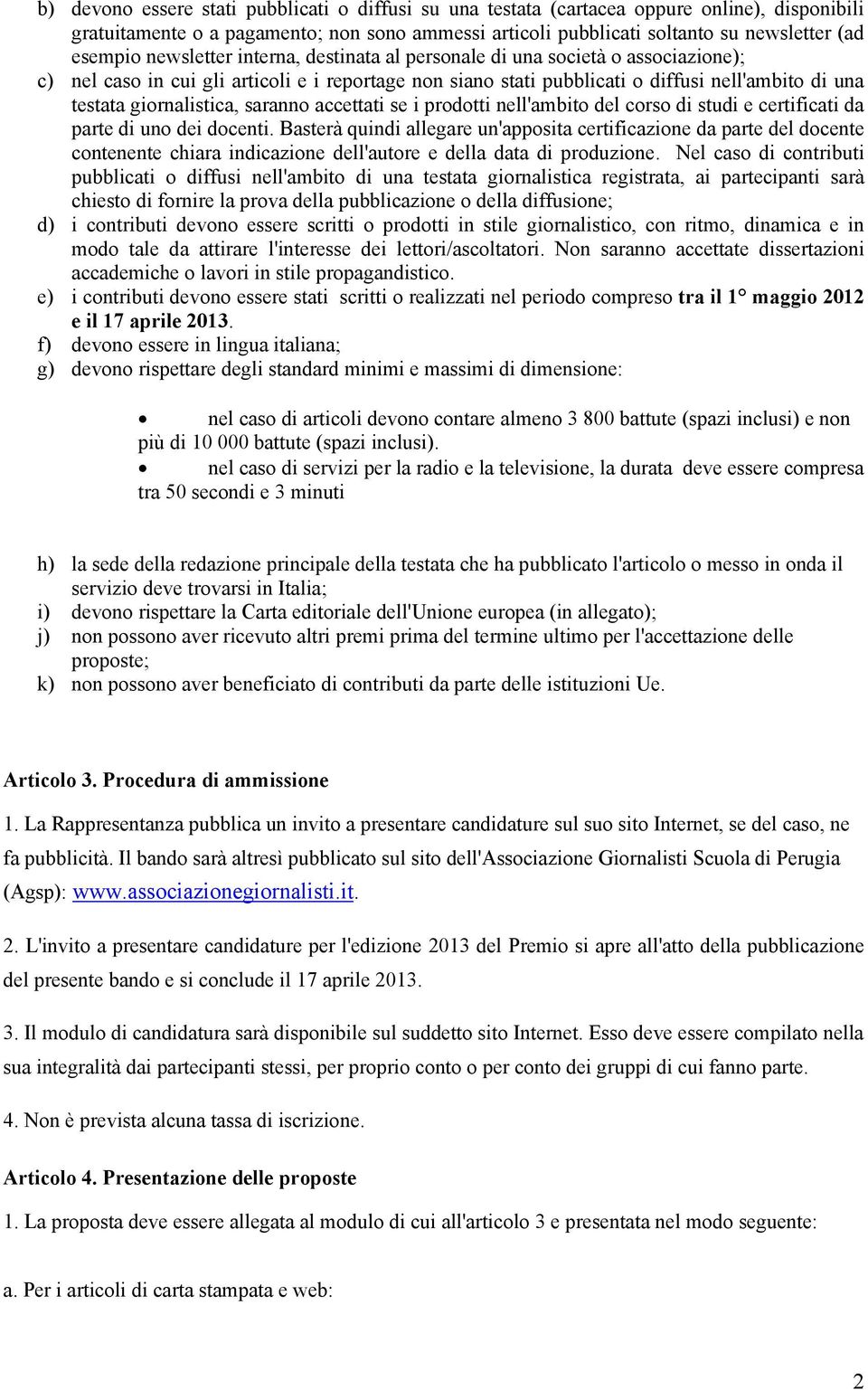 saranno accettati se i prodotti nell'ambito del corso di studi e certificati da parte di uno dei docenti.