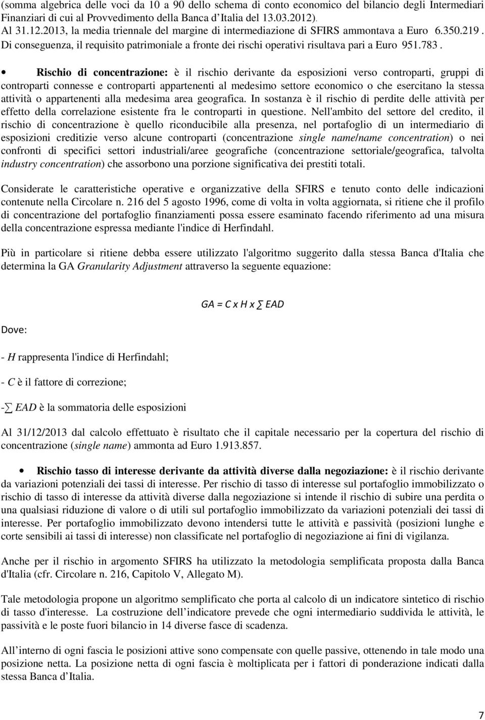 Di conseguenza, il requisito patrimoniale a fronte dei rischi operativi risultava pari a Euro 951.783.