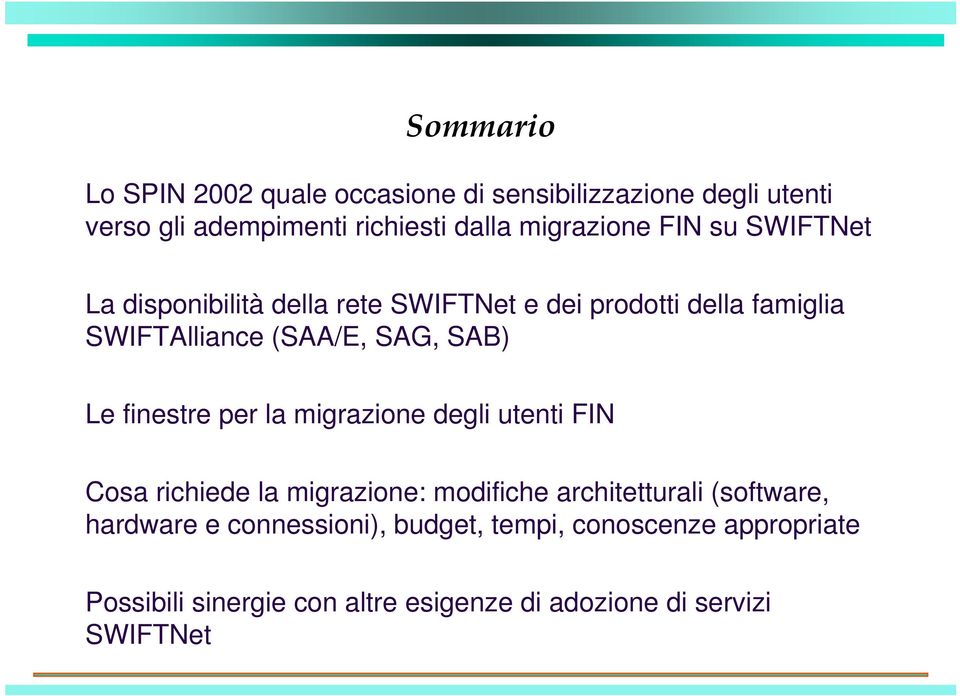 SAG, SAB) Le finestre per la migrazione degli utenti FIN Cosa richiede la migrazione: modifiche architetturali