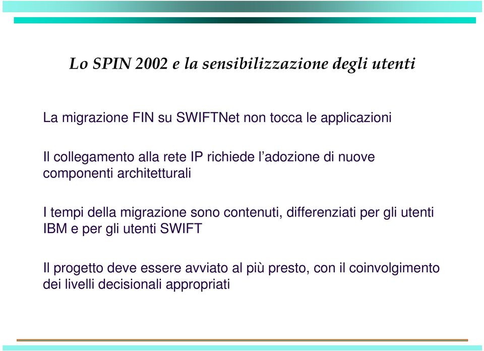 I tempi della migrazione sono contenuti, differenziati per gli utenti IBM e per gli utenti SWIFT