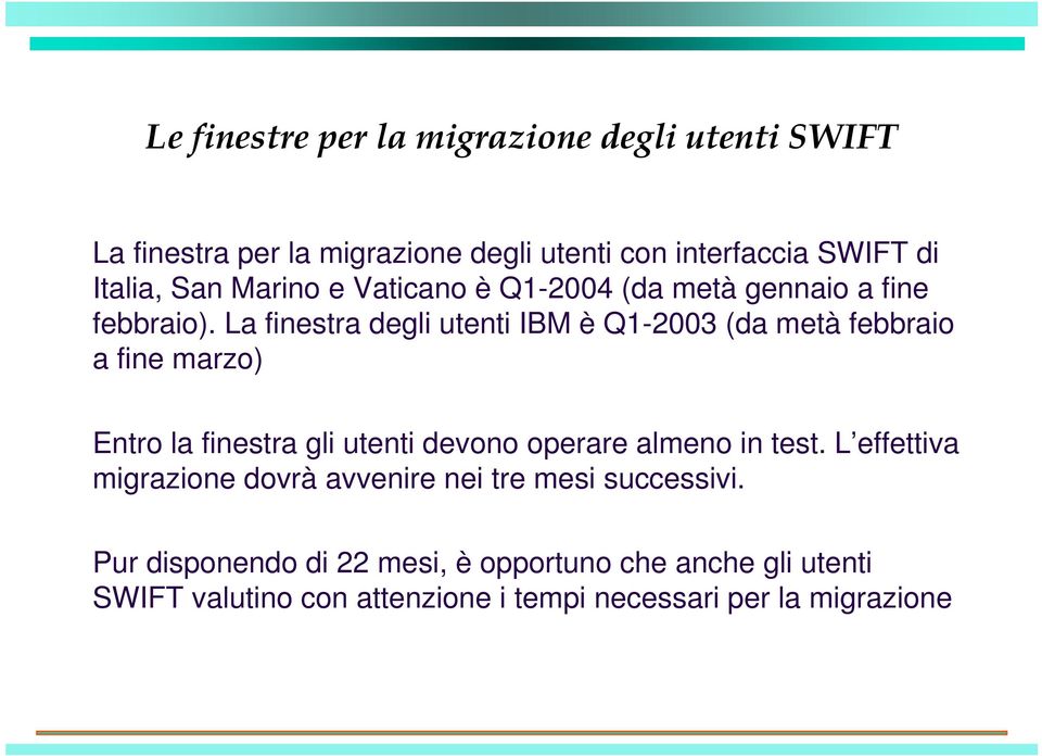 La finestra degli utenti IBM è Q1-2003 (da metà febbraio a fine marzo) Entro la finestra gli utenti devono operare almeno in