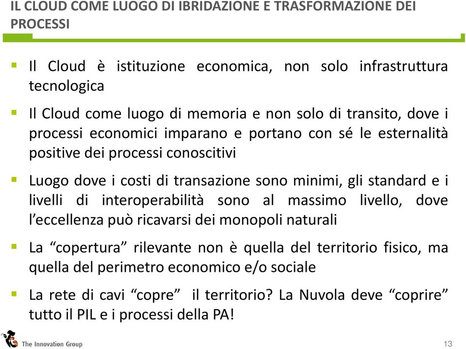 minimi, gli standard e i livelli di interoperabilità sono al massimo livello, dove l eccellenza può ricavarsi dei monopoli naturali La copertura rilevante non è