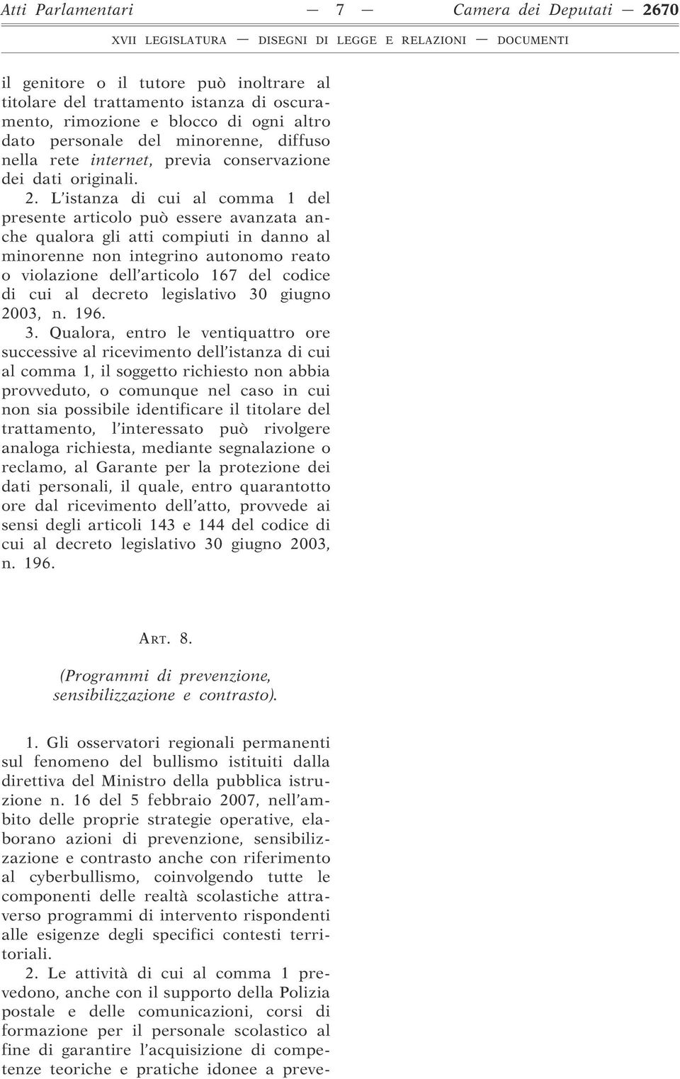 L istanza di cui al comma 1 del presente articolo può essere avanzata anche qualora gli atti compiuti in danno al minorenne non integrino autonomo reato o violazione dell articolo 167 del codice di