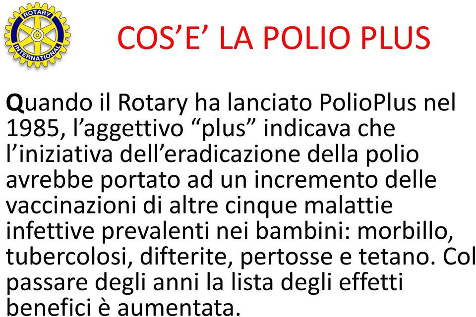 delle vaccinazioni di altre cinque malattie infettive prevalenti nei bambini: morbillo,