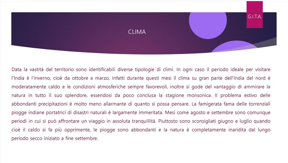 tutto il suo splendore, essendosi da poco conclusa la stagione monsonica. Il problema estivo delle abbondanti precipitazioni è molto meno allarmante di quanto si possa pensare.