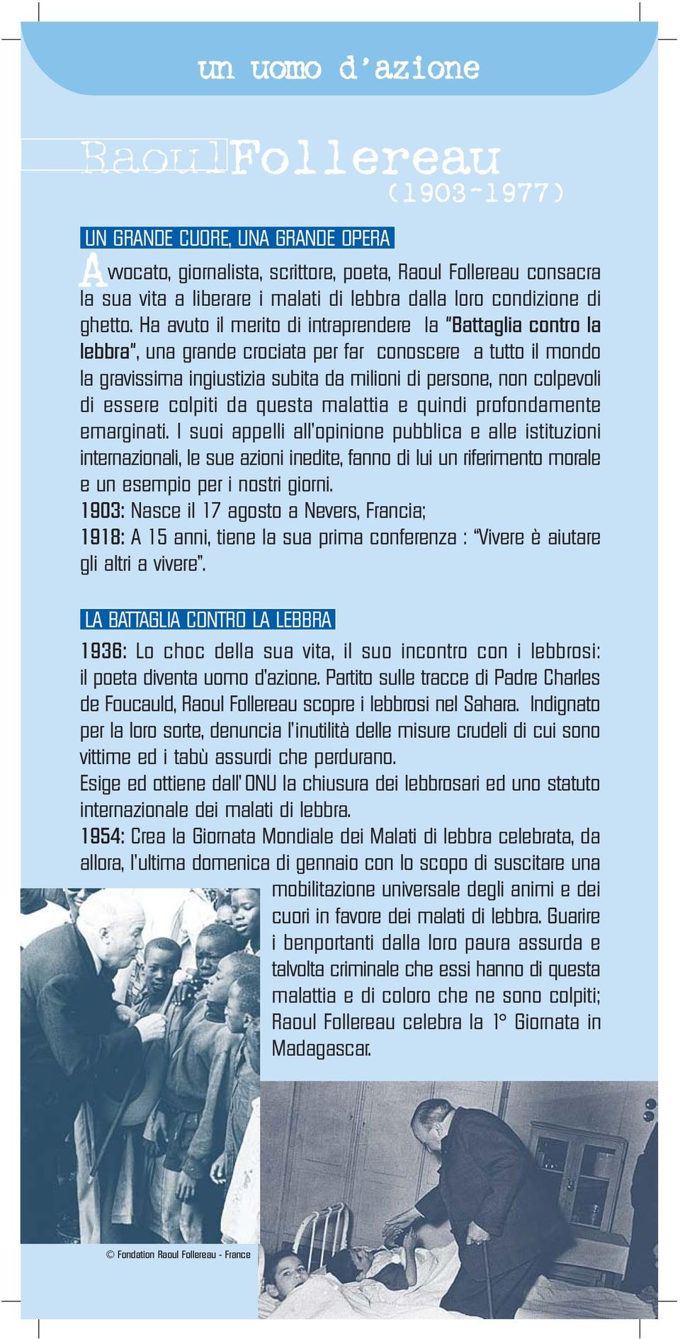 Ha avuto il merito di intraprendere la "Battaglia contro la lebbra", una grande crociata per far conoscere a tutto il mondo la gravissima ingiustizia subita da milioni di persone, non colpevoli di