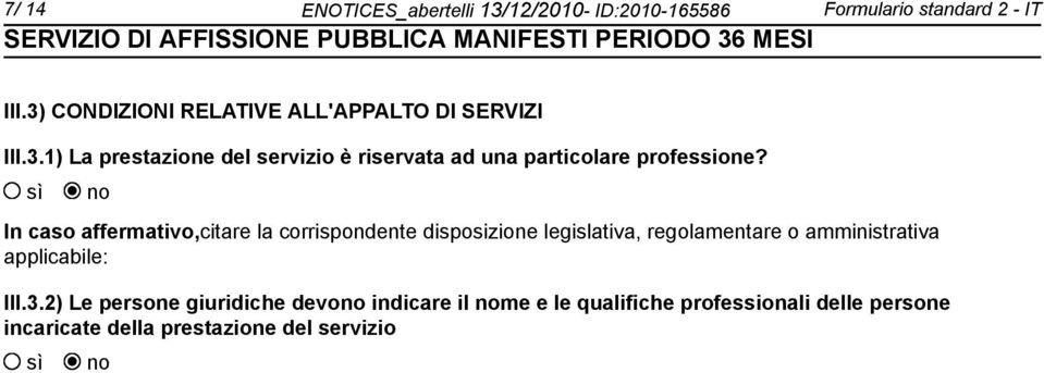 In caso affermativo,citare la corrispondente disposizione legislativa, regolamentare o amministrativa applicabile: