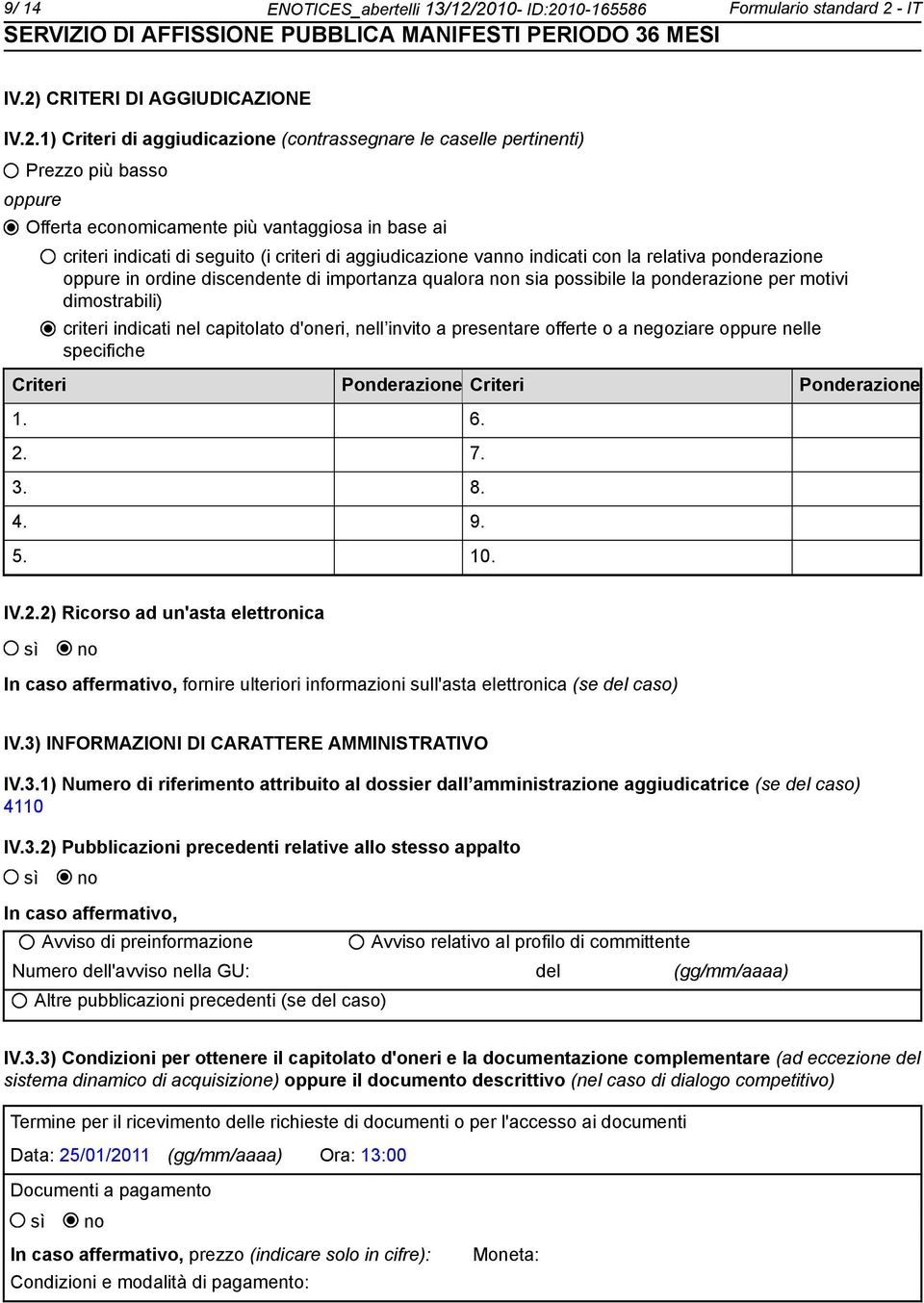 più vantaggiosa in base ai criteri indicati di seguito (i criteri di aggiudicazione van indicati con la relativa ponderazione oppure in ordine discendente di importanza qualora n sia possibile la