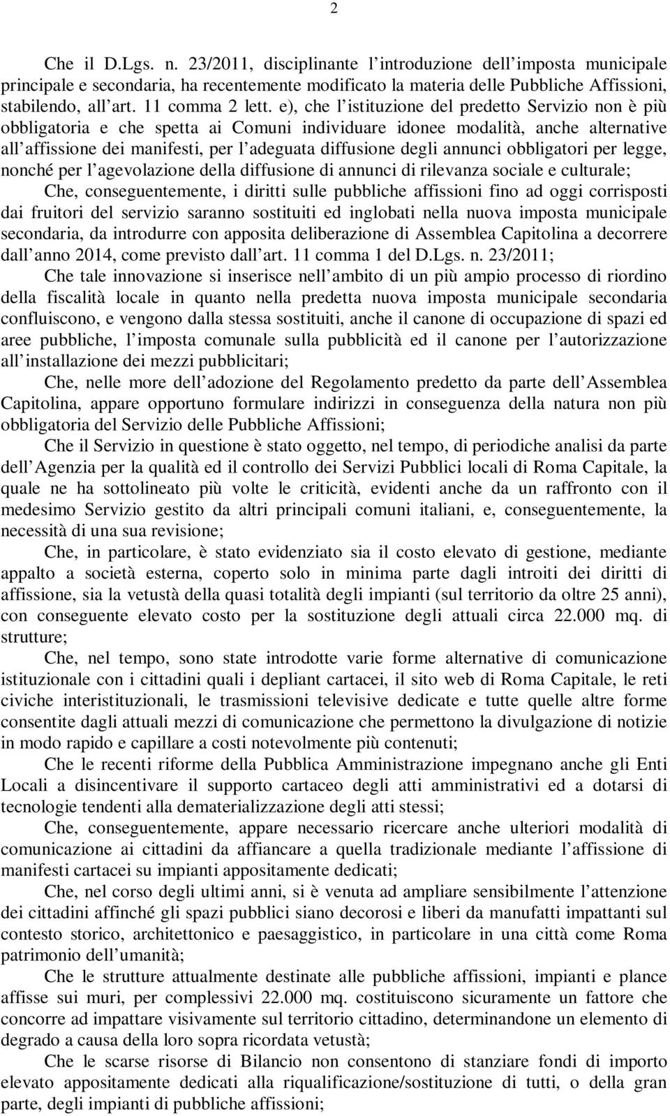 e), che l istituzione del predetto Servizio non è più obbligatoria e che spetta ai Comuni individuare idonee modalità, anche alternative all affissione dei manifesti, per l adeguata diffusione degli