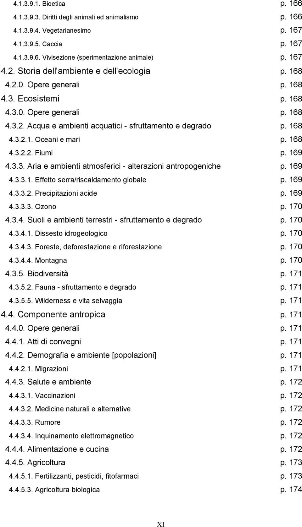 168 4.3.2.2. Fiumi p. 169 4.3.3. Aria e ambienti atmosferici - alterazioni antropogeniche p. 169 4.3.3.1. Effetto serra/riscaldamento globale p. 169 4.3.3.2. Precipitazioni acide p. 169 4.3.3.3. Ozono p.