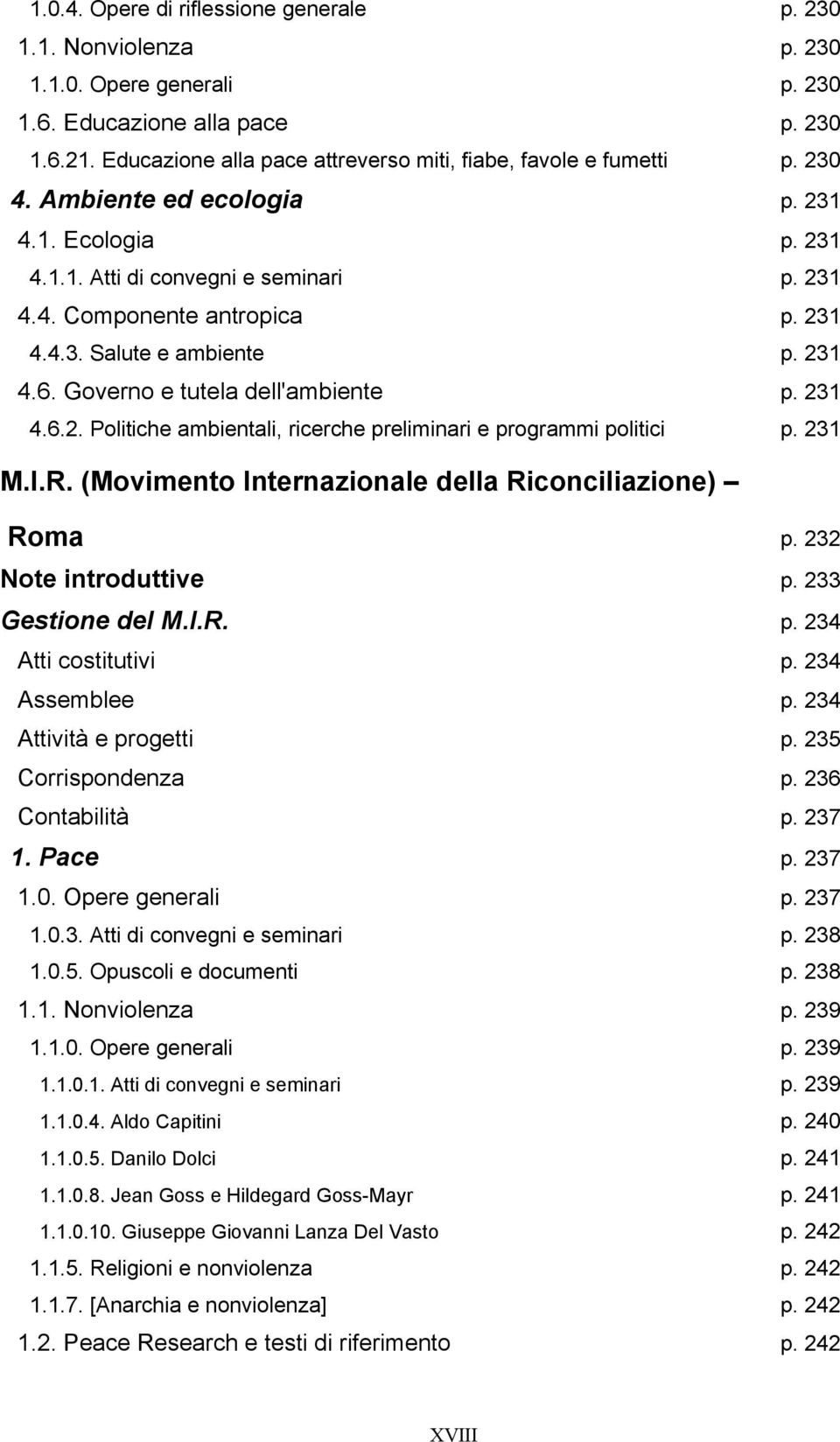 231 4.6. Governo e tutela dell'ambiente p. 231 4.6.2. Politiche ambientali, ricerche preliminari e programmi politici p. 231 M.I.R. (Movimento Internazionale della Riconciliazione) Roma p.