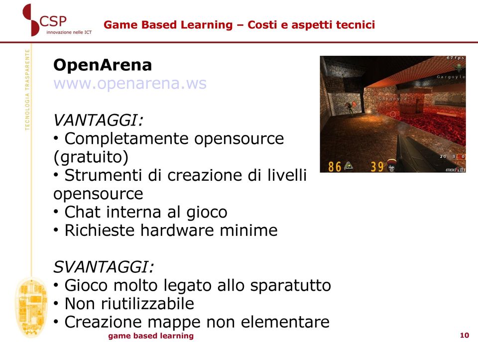 livelli opensource Chat interna al gioco Richieste hardware minime SVANTAGGI: