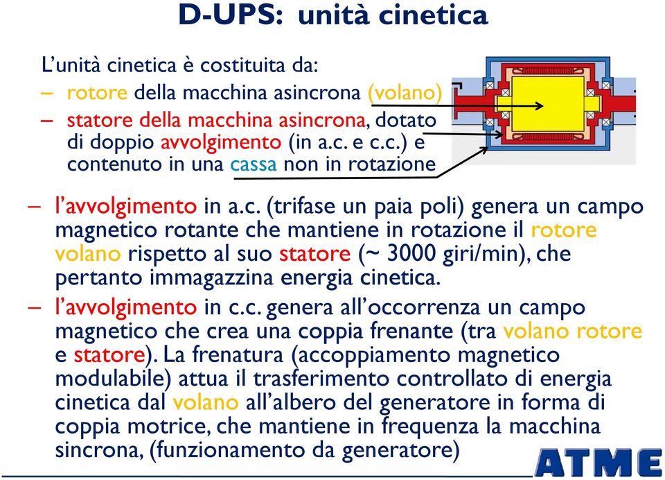 l avvolgimento in c.c. genera all occorrenza un campo magnetico che crea una coppia frenante (tra volano rotore e statore).