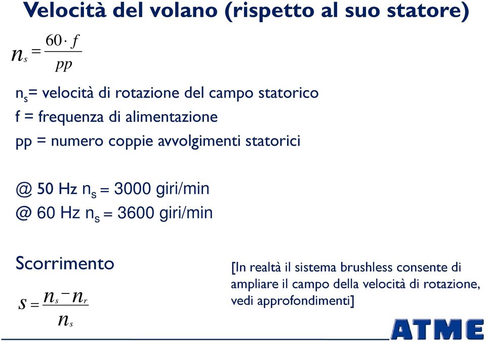 Hz n s = 3000 giri/min @ 60 Hz n s = 3600 giri/min Scorrimento s = n s n ns r [In realtà il