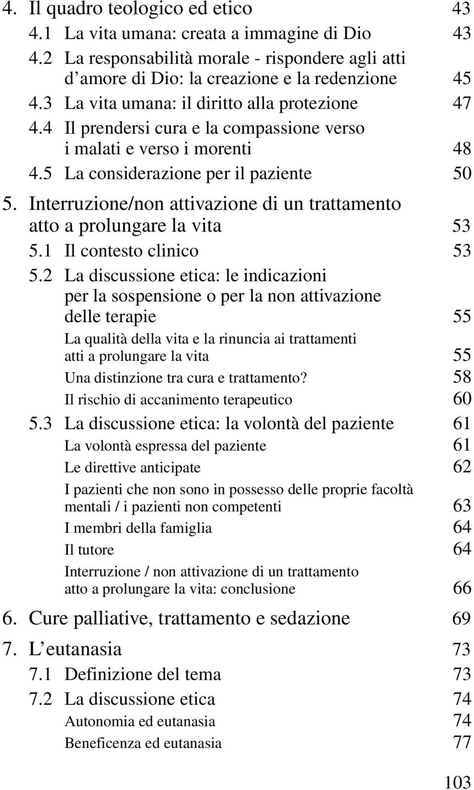 Interruzione/non attivazione di un trattamento atto a prolungare la vita 53 5.1 Il contesto clinico 53 5.