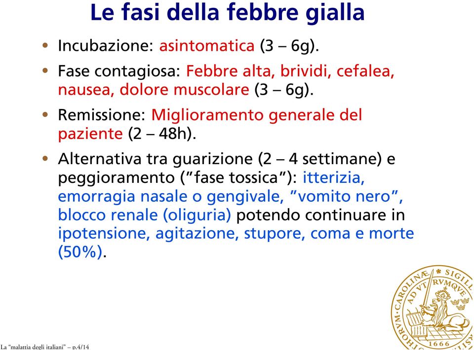 Remissione: Miglioramento generale del paziente (2 48h).