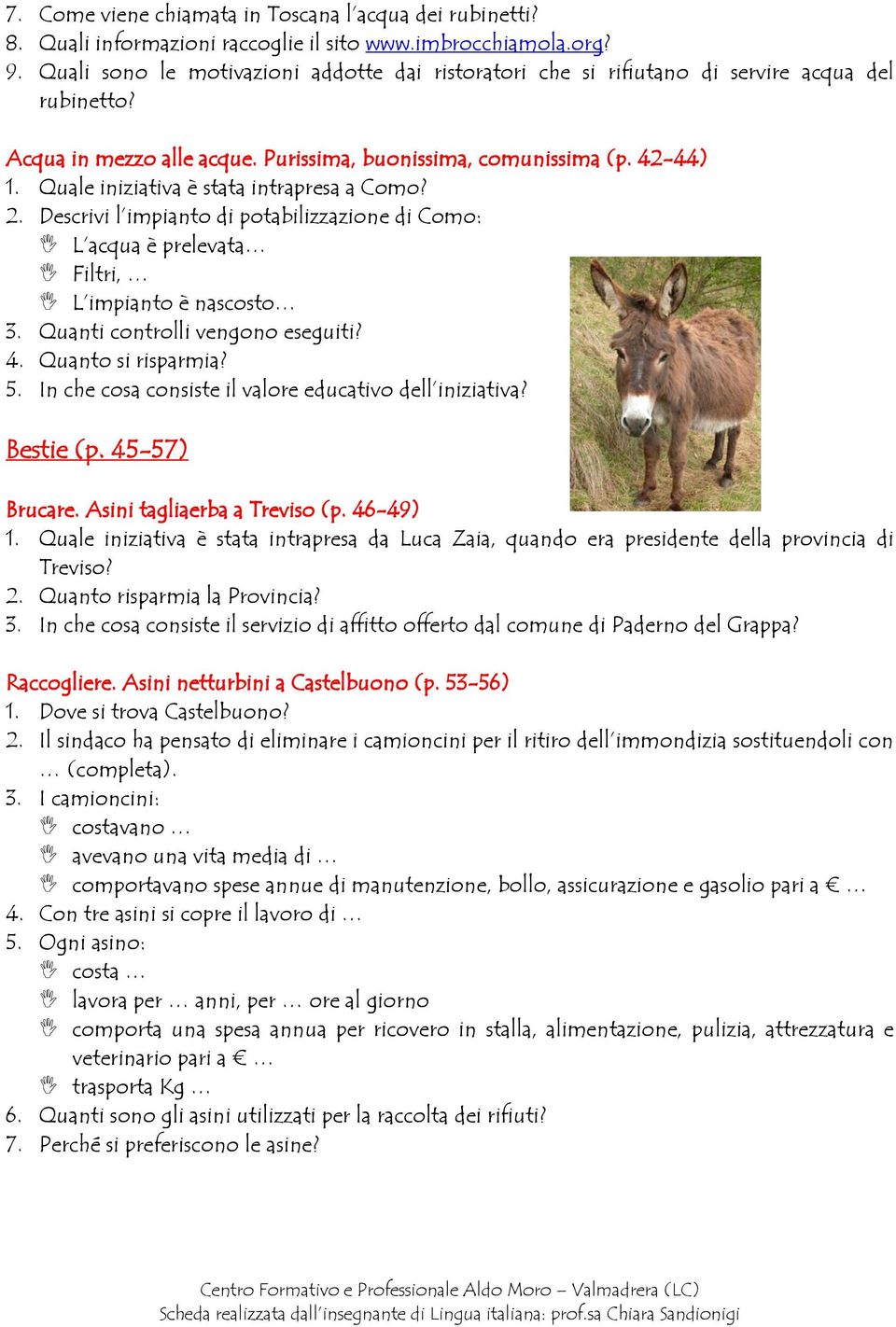 Quale iniziativa è stata intrapresa a Como? 2. Descrivi l impianto di potabilizzazione di Como: L acqua è prelevata Filtri, L impianto è nascosto 3. Quanti controlli vengono eseguiti? 4.