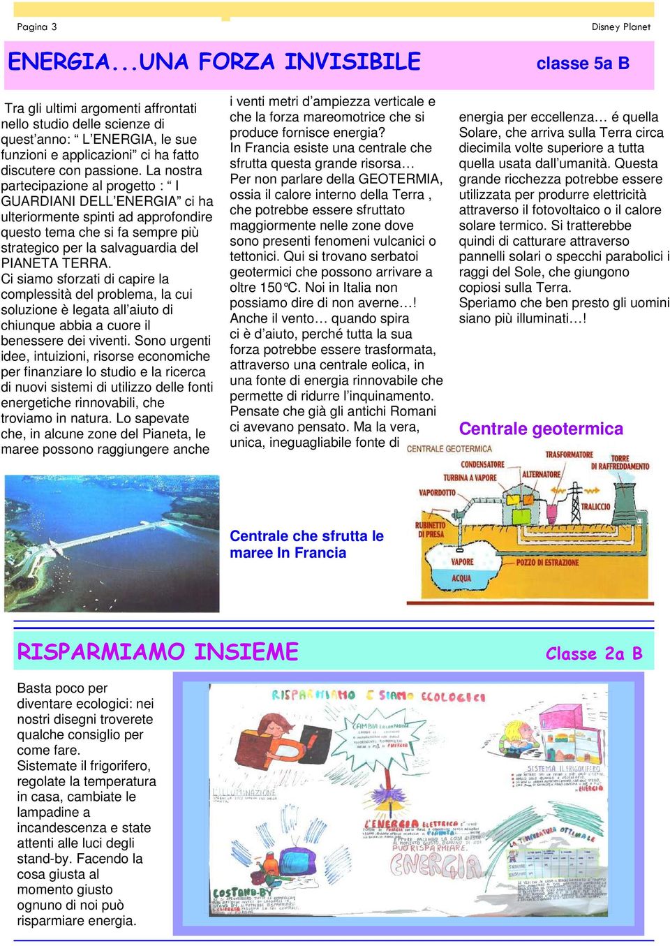 La nostra partecipazione al progetto : I GUARDIANI DELL ENERGIA ci ha ulteriormente spinti ad approfondire questo tema che si fa sempre più strategico per la salvaguardia del PIANETA TERRA.