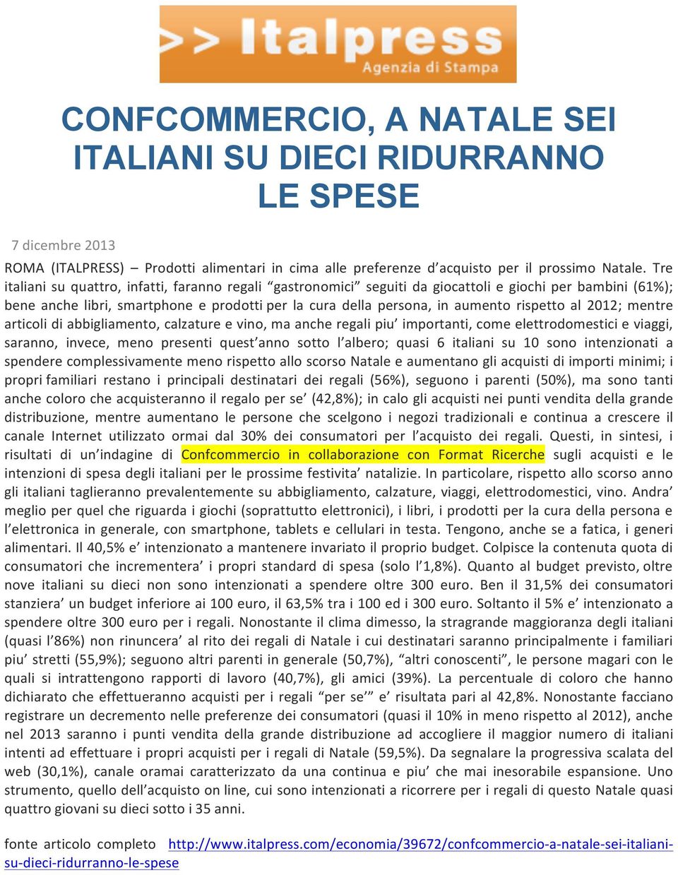 al 2012; mentre articoli di abbigliamento, calzature e vino, ma anche regali piu importanti, come elettrodomestici e viaggi, saranno, invece, meno presenti quest anno sotto l albero; quasi 6 italiani