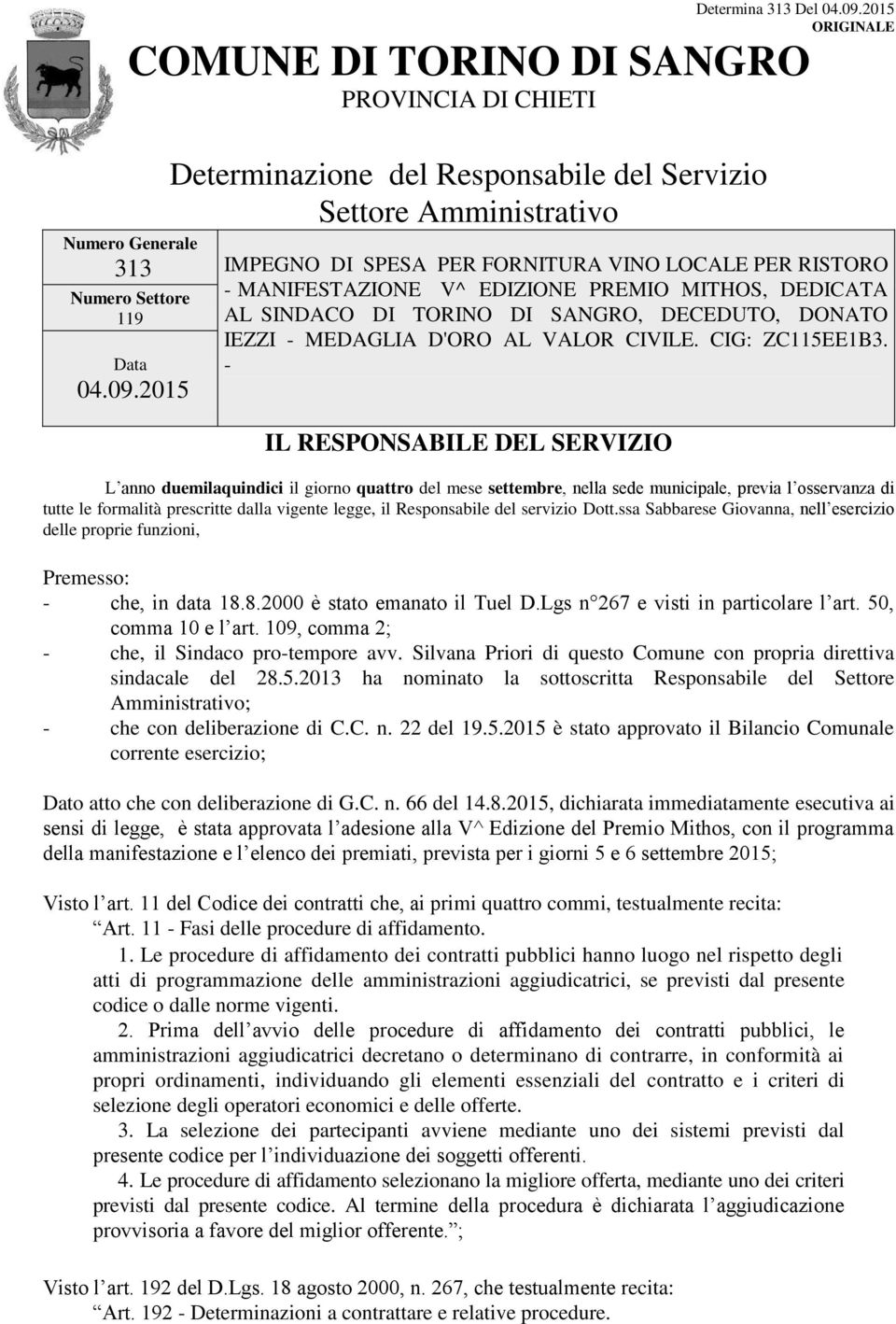 - IL RESPONSABILE DEL SERVIZIO L anno duemilaquindici il giorno quattro del mese settembre, nella sede municipale, previa l osservanza di tutte le formalità prescritte dalla vigente legge, il