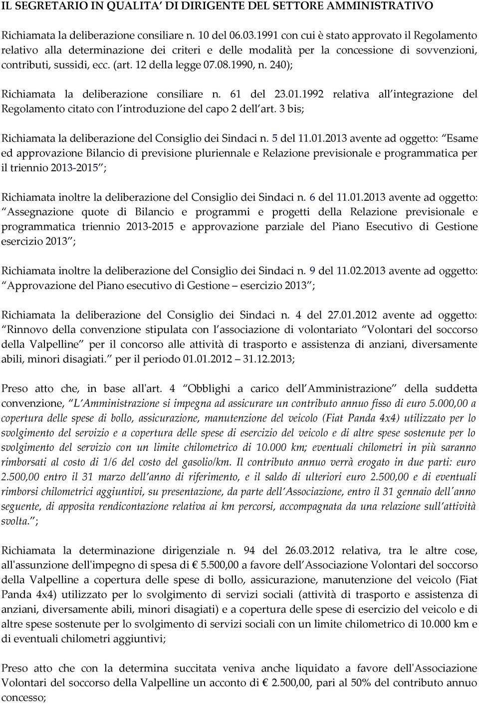 240); Richiamata la deliberazione consiliare n. 61 del 23.01.1992 relativa all integrazione del Regolamento citato con l introduzione del capo 2 dell art.