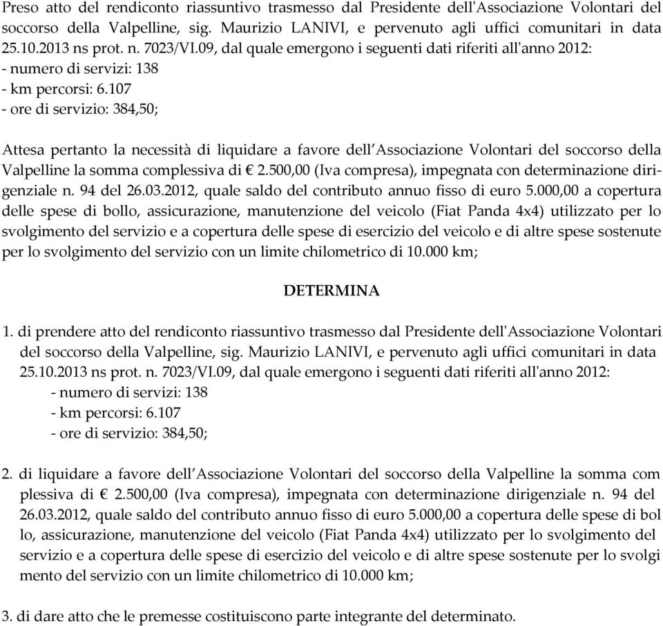 107 - ore di servizio: 384,50; Attesa pertanto la necessità di liquidare a favore dell Associazione Volontari del soccorso della Valpelline la somma complessiva di 2.