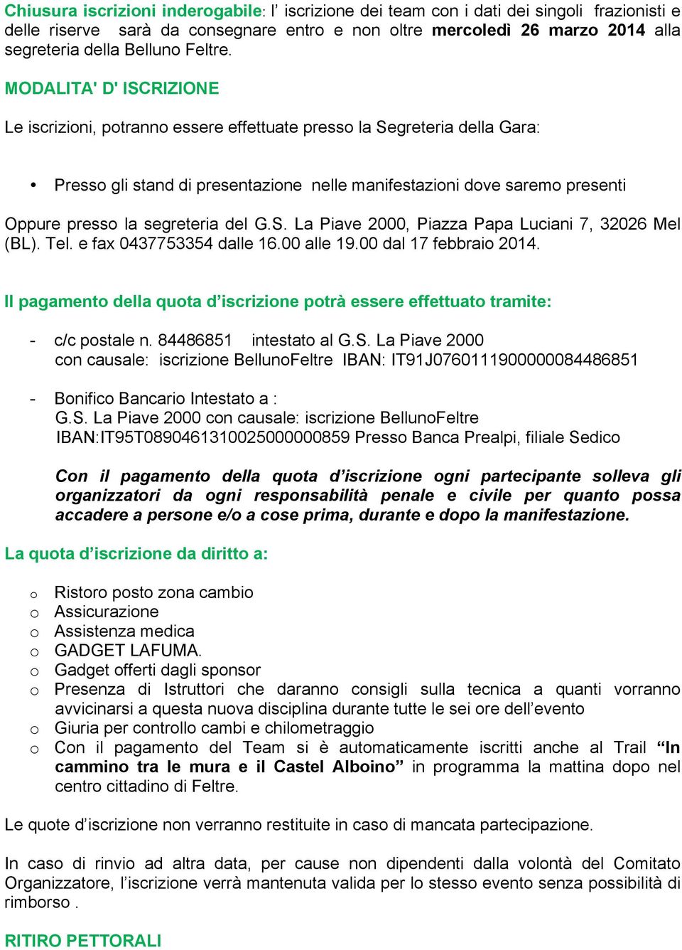 MODALITA' D' ISCRIZIONE Le iscrizioni, potranno essere effettuate presso la Segreteria della Gara: Presso gli stand di presentazione nelle manifestazioni dove saremo presenti Oppure presso la