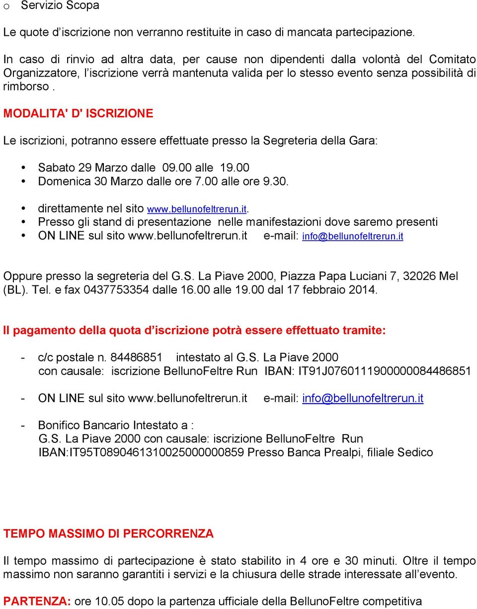 MODALITA' D' ISCRIZIONE Le iscrizioni, potranno essere effettuate presso la Segreteria della Gara: Sabato 29 Marzo dalle 09.00 alle 19.00 Domenica 30 Marzo dalle ore 7.00 alle ore 9.30. direttamente nel sito www.