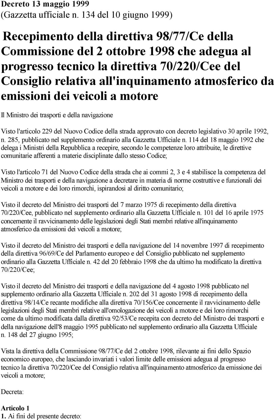 atmosferico da emissioni dei veicoli a motore Il Ministro dei trasporti e della navigazione Visto l'articolo 229 del Nuovo Codice della strada approvato con decreto legislativo 30 aprile 1992, n.