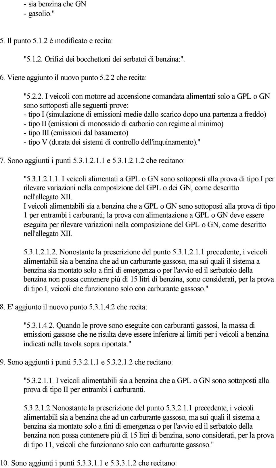 Orifizi dei bocchettoni dei serbatoi di benzina:". 6. Viene aggiunto il nuovo punto 5.2.