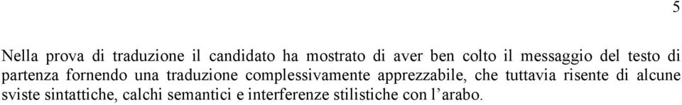 complessivamente apprezzabile, che tuttavia risente di alcune