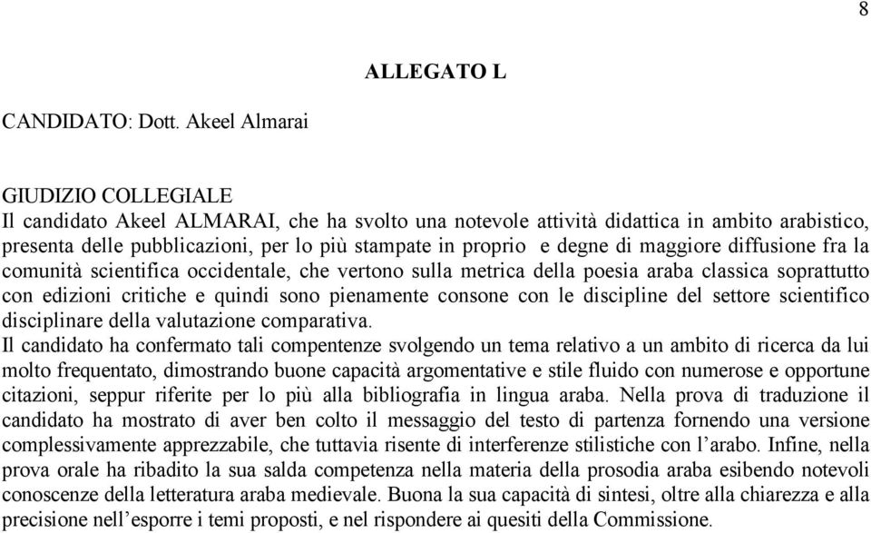 di maggiore diffusione fra la comunità scientifica occidentale, che vertono sulla metrica della poesia araba classica soprattutto con edizioni critiche e quindi sono pienamente consone con le