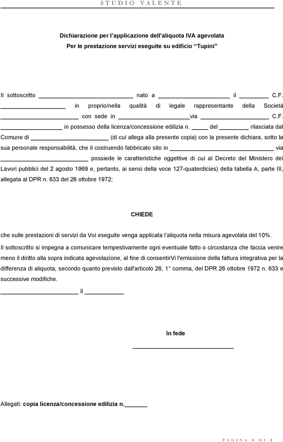 del rilasciata dal Comune di (di cui allega alla presente copia) con la presente dichiara, sotto la sua personale responsabilità, che il costruendo fabbricato sito in via possiede le caratteristiche