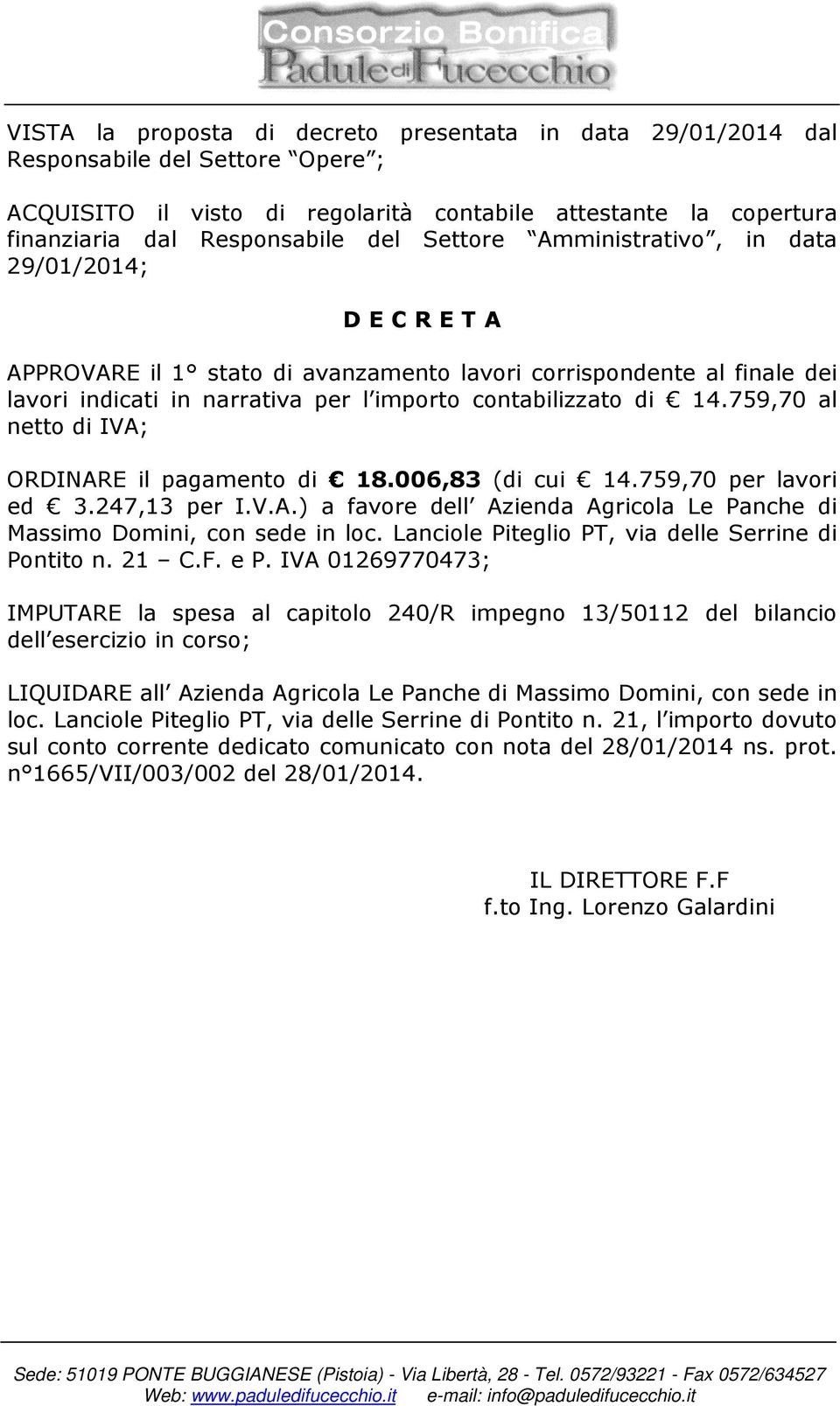 759,70 al netto di IVA; ORDINARE il pagamento di 18.006,83 (di cui 14.759,70 per lavori ed 3.247,13 per I.V.A.) a favore dell Azienda Agricola Le Panche di Massimo Domini, con sede in loc.