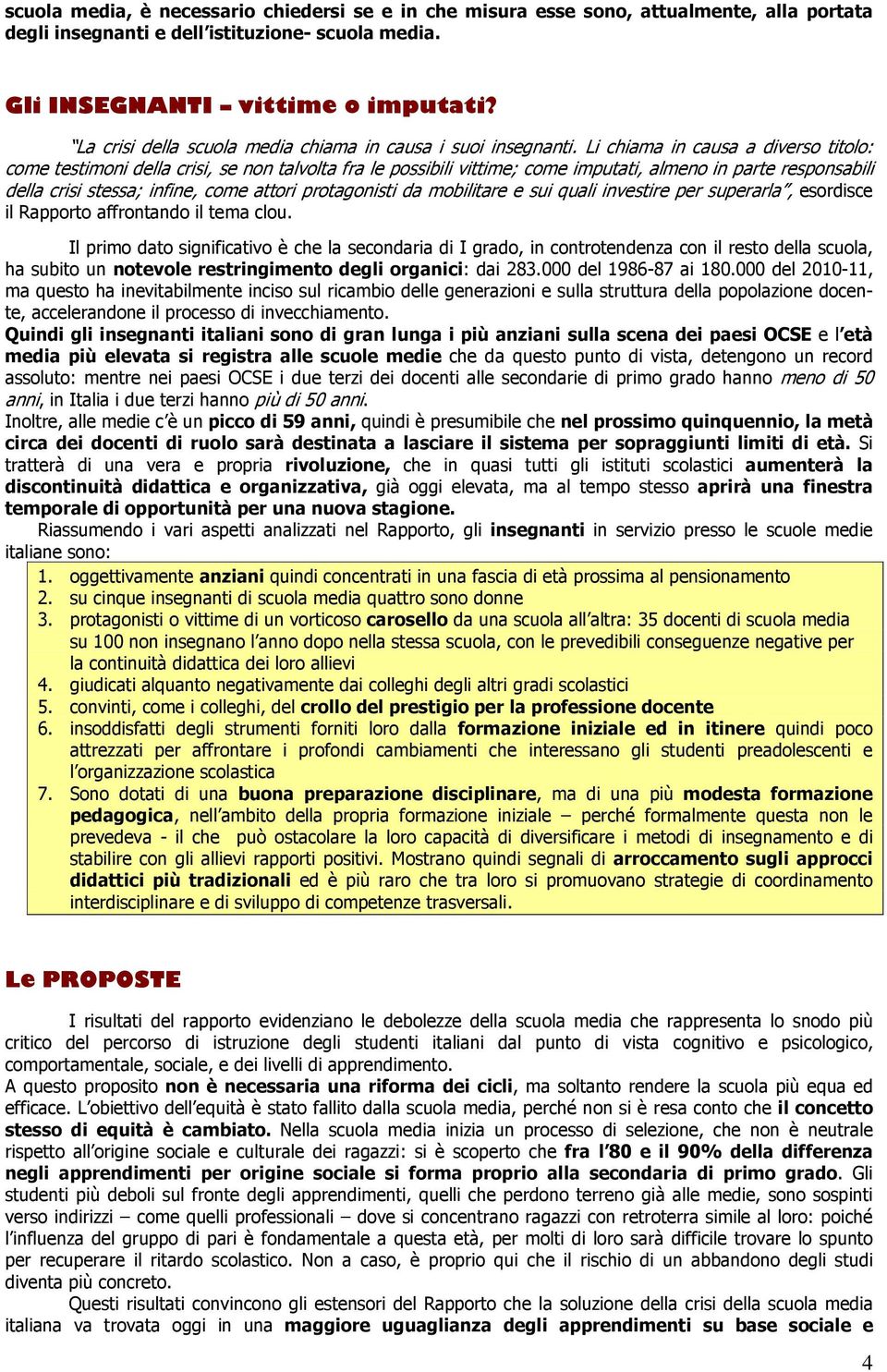 Li chiama in causa a diverso titolo: come testimoni della crisi, se non talvolta fra le possibili vittime; come imputati, almeno in parte responsabili della crisi stessa; infine, come attori