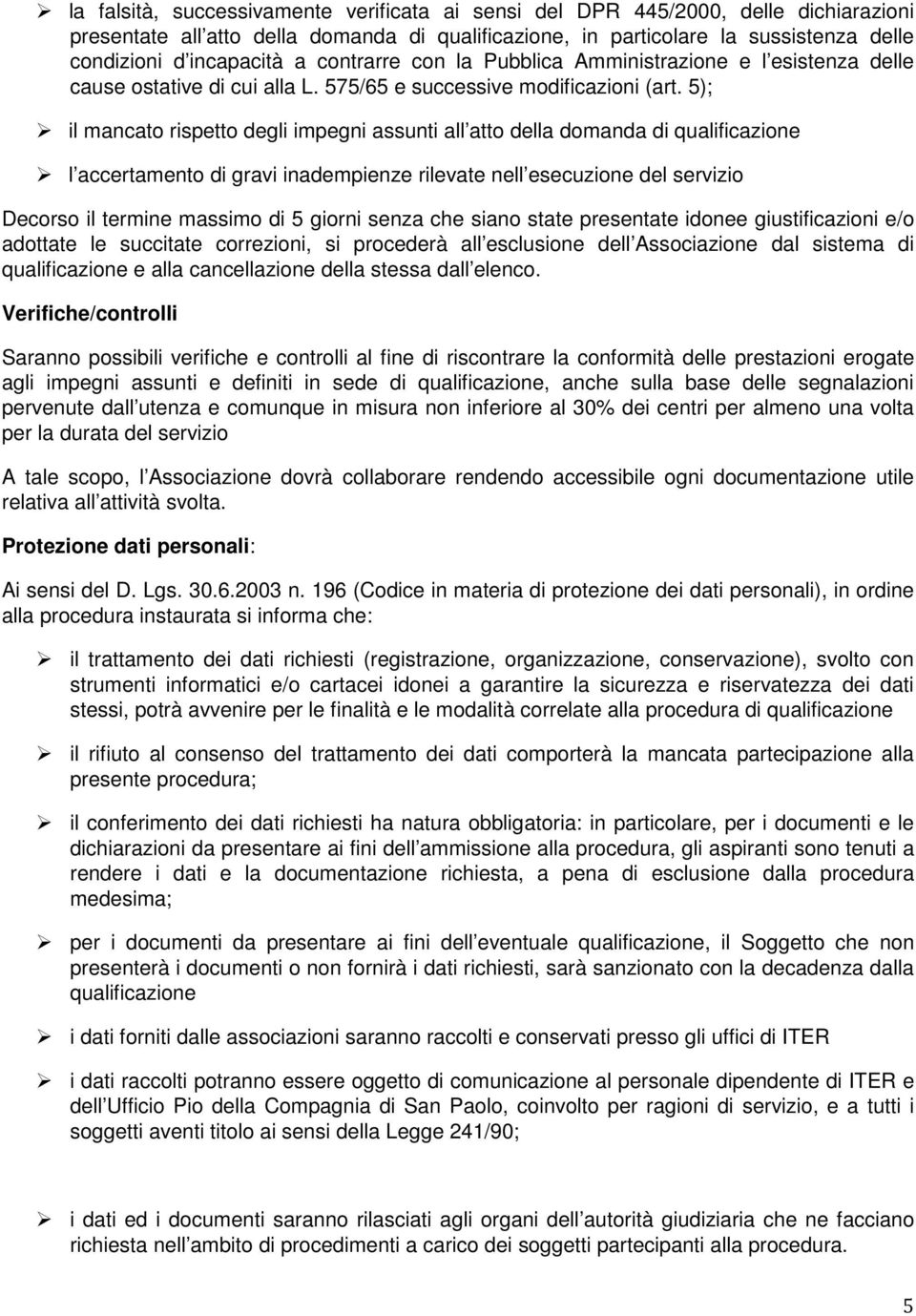 5); il mancato rispetto degli impegni assunti all atto della domanda di qualificazione l accertamento di gravi inadempienze rilevate nell esecuzione del servizio Decorso il termine massimo di 5