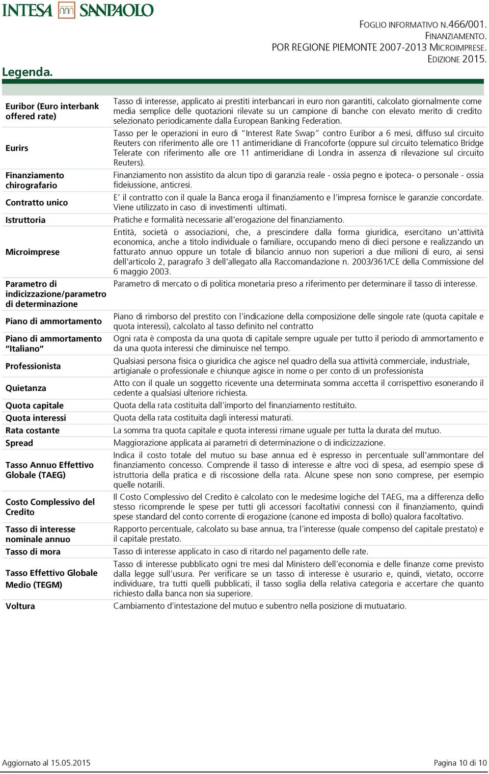 di ammortamento Italiano Professionista Quietanza Quota capitale Quota interessi Rata costante Spread Tasso Annuo Effettivo Globale (TAEG) Costo Complessivo del Credito Tasso di interesse nominale