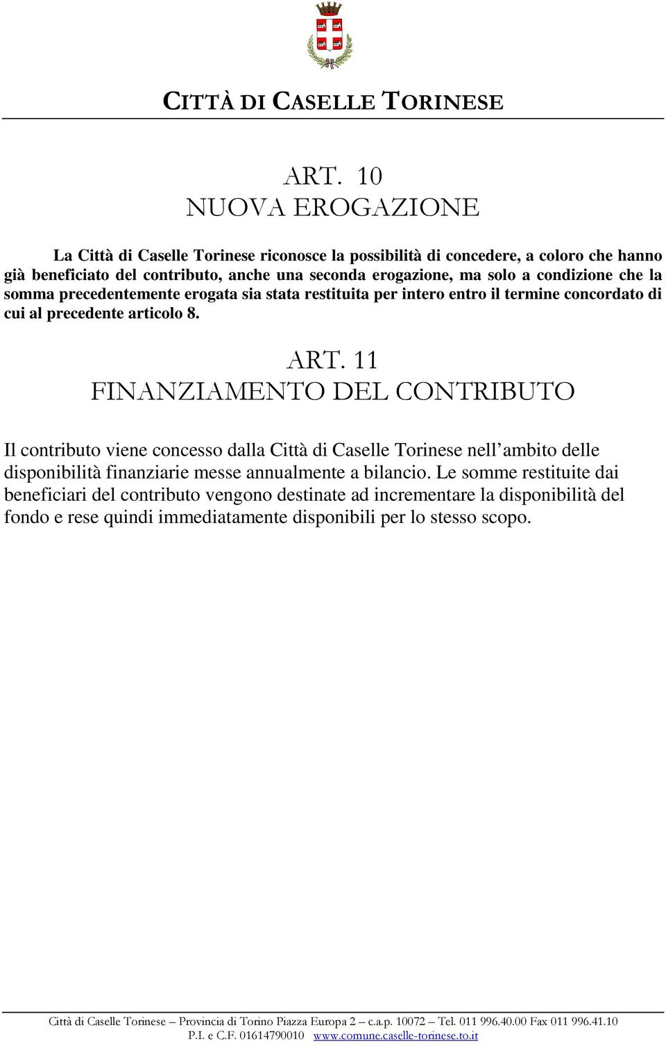 11 FINANZIAMENTO DEL CONTRIBUTO Il contributo viene concesso dalla Città di Caselle Torinese nell ambito delle disponibilità finanziarie messe annualmente a bilancio.