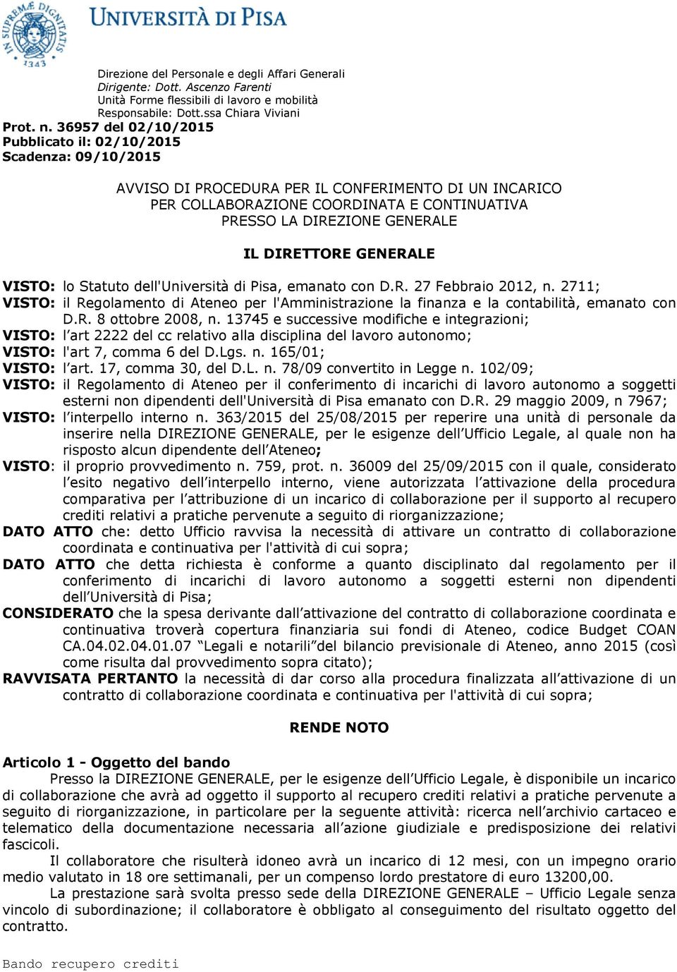 DIRETTORE GENERALE VISTO: lo Statuto dell'università di Pisa, emanato con D.R. 27 Febbraio 2012, n.