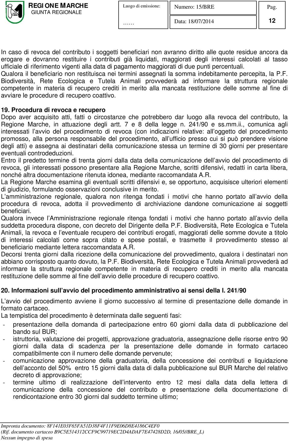 Qualora il beneficiario non restituisca nei termini assegnati la somma indebitamente percepita, la P.F.