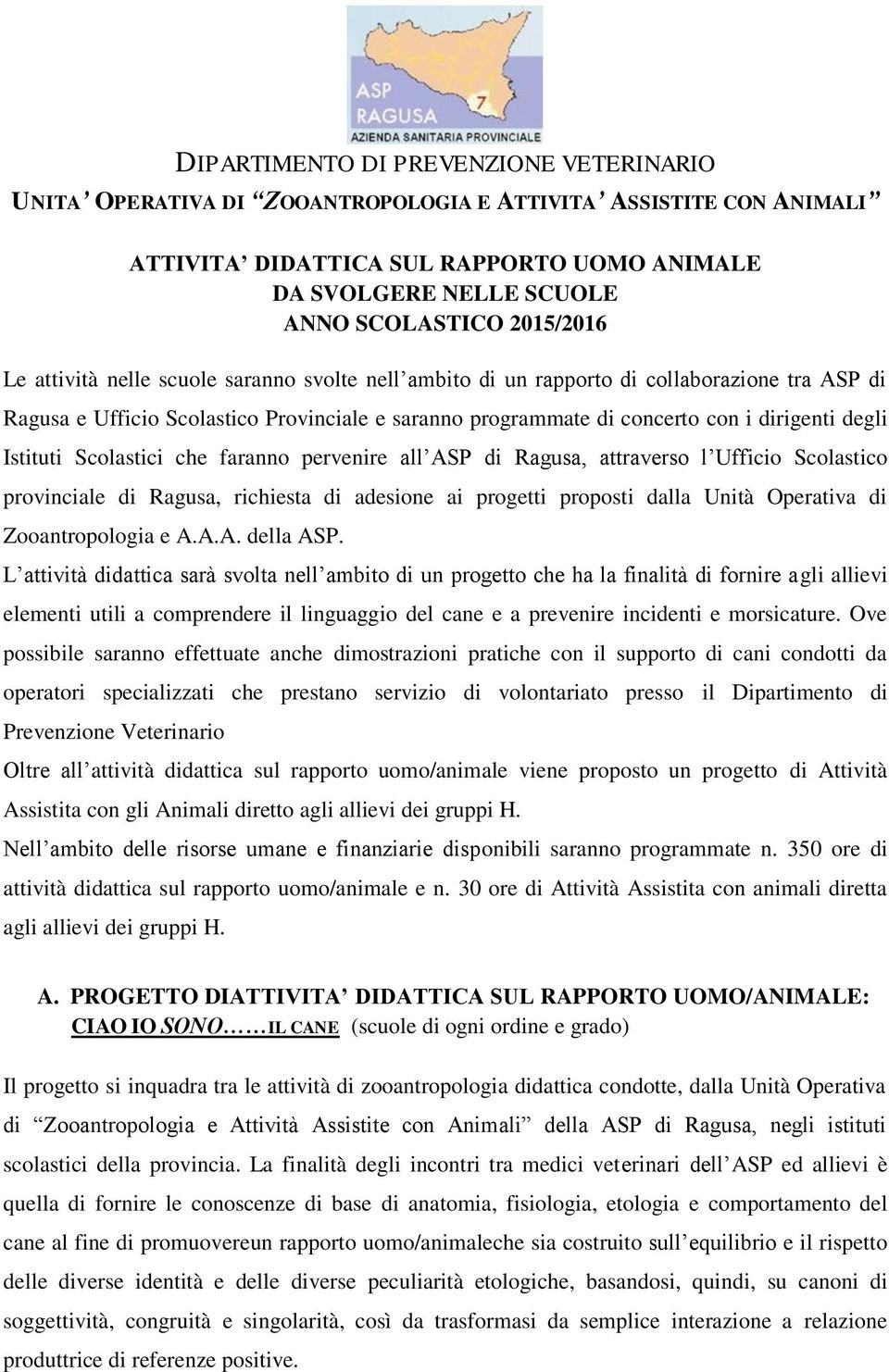 degli Istituti Scolastici che faranno pervenire all ASP di Ragusa, attraverso l Ufficio Scolastico provinciale di Ragusa, richiesta di adesione ai progetti proposti dalla Unità Operativa di