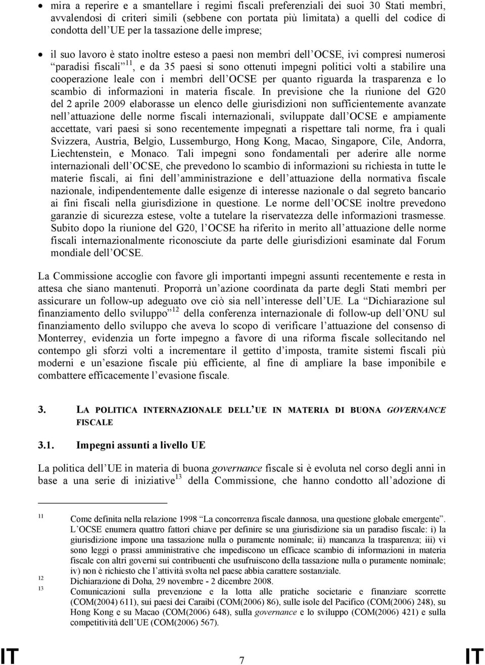 stabilire una cooperazione leale con i membri dell OCSE per quanto riguarda la trasparenza e lo scambio di informazioni in materia fiscale.