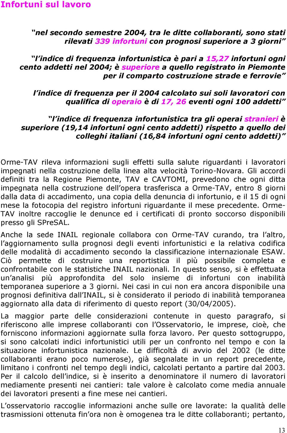 addetti l indice di frequenza infortunistica tra gli stranieri è superiore (19,14 infortuni ogni cento addetti) rispetto a quello dei colleghi italiani (16,84 infortuni ogni cento addetti) Orme-TAV