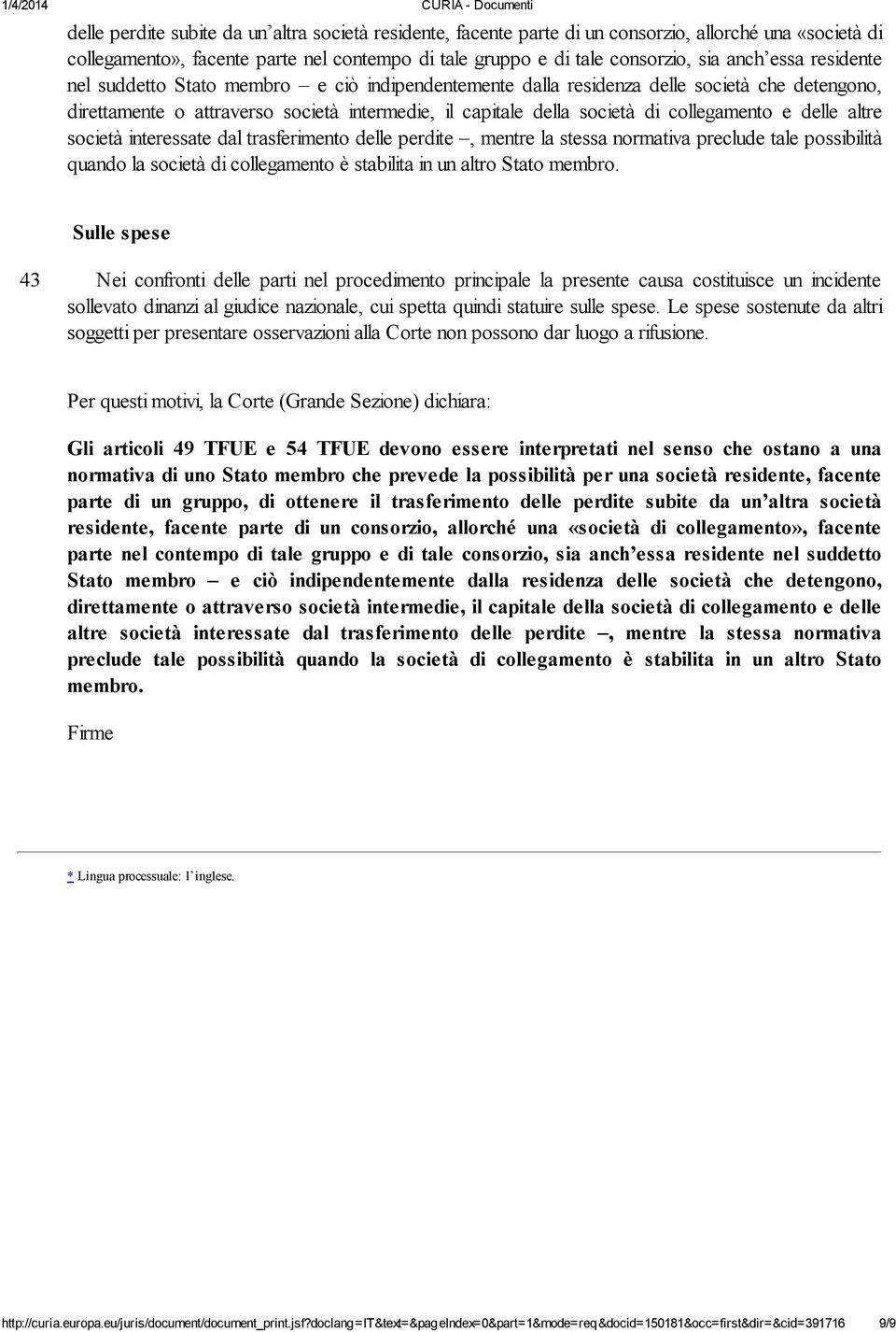 delle altre società interessate dal trasferimento delle perdite, mentre la stessa normativa preclude tale possibilità quando la società di collegamento è stabilita in un altro Stato membro.