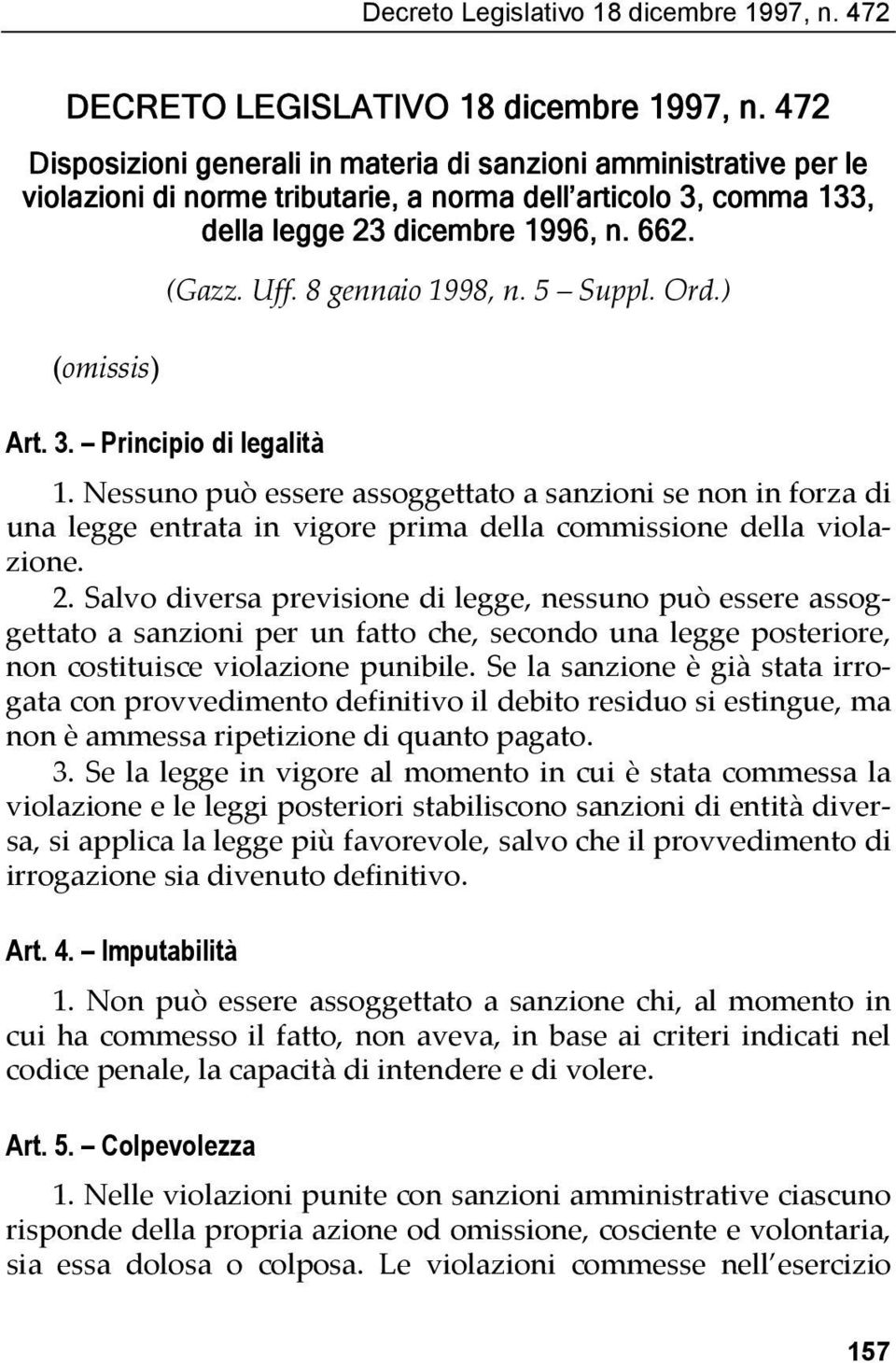 8 gennaio 1998, n. 5 Suppl. Ord.) Art. 3. Principio di legalità 1. Nessuno può essere assoggettato a sanzioni se non in forza di una legge entrata in vigore prima della commissione della violazione.