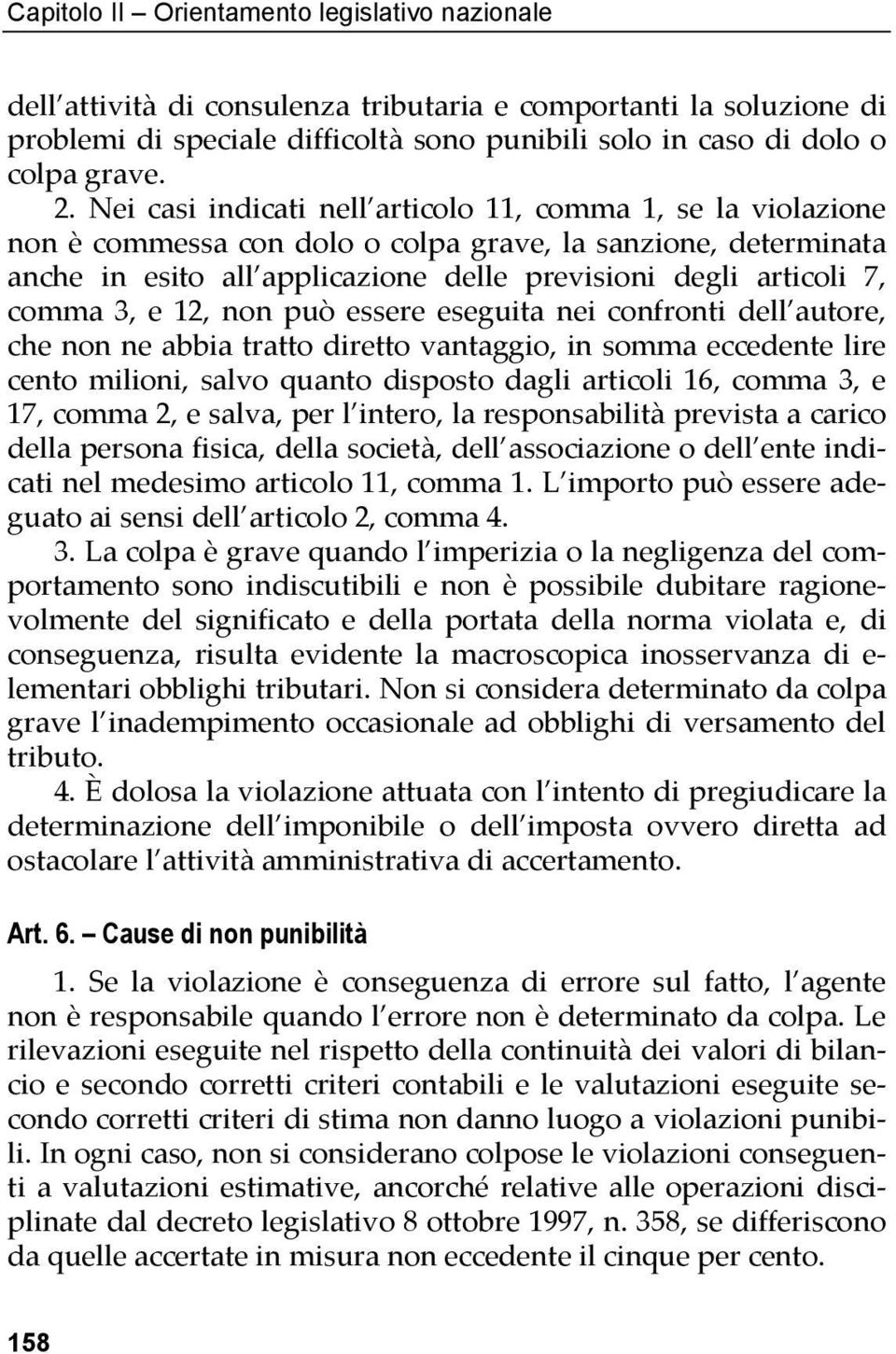 3, e 12, non può essere eseguita nei confronti dell autore, che non ne abbia tratto diretto vantaggio, in somma eccedente lire cento milioni, salvo quanto disposto dagli articoli 16, comma 3, e 17,